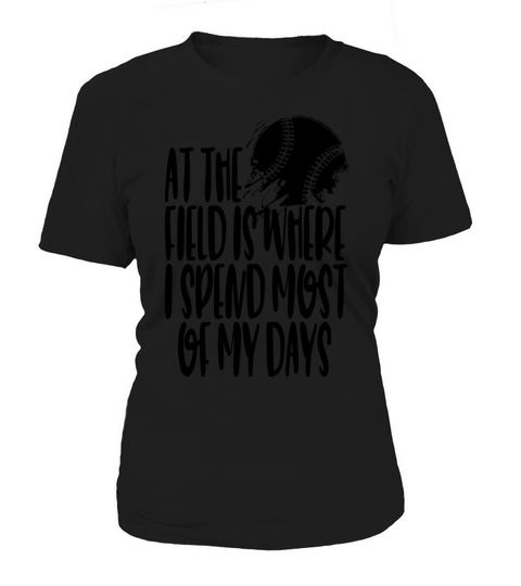 At The Field Is Where I Spend Most Of My Days Women's T-Shirt