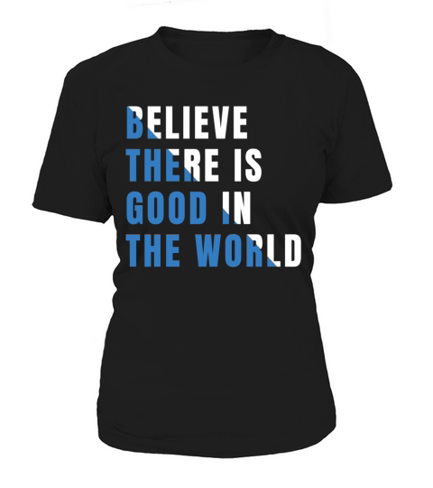 Belive There Is Good In The World Women's T-Shirt