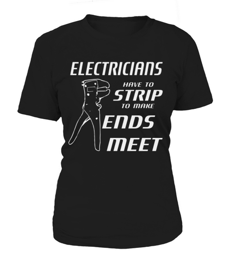 Electricians Have To Strip To Make Ends Meet w/ Strippers Women's T-Shirt