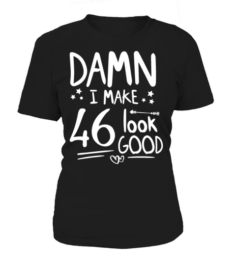 Gift Ideas 46th birthdays Funny Cool Unique Jokes Women's T-Shirt