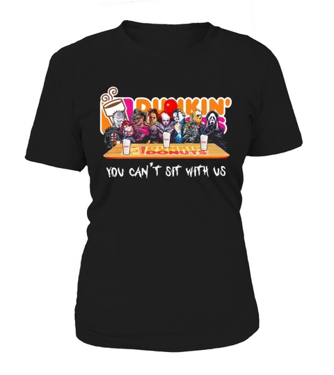 Horror Dunkin Donuts you cant sit with us shirt Women's T-Shirt