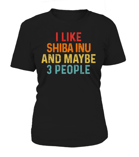 I Like Shiba Inu And Maybe 3 People Dog Lover Women's T-Shirt