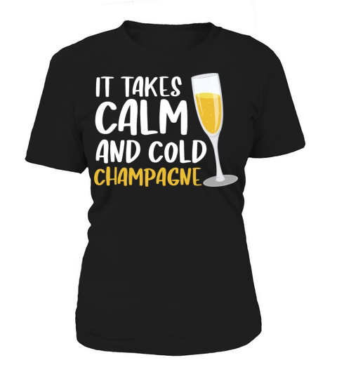It Takes Calm And Cold Champagne Women's T-Shirt