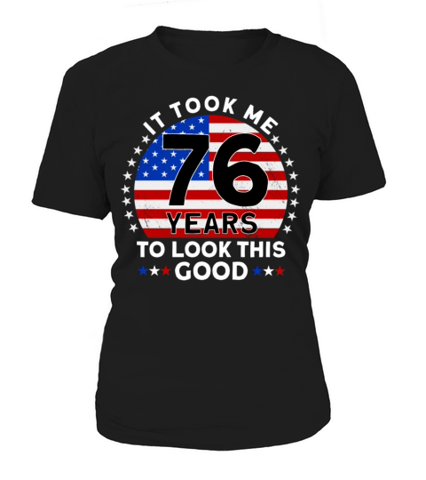 It Took Me 76 Years To Look This Good Birthday Women's T-Shirt