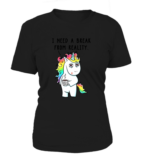 Need A Break From Reality Unicorn Horse Shirt Women's T-Shirt