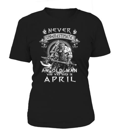 Never underestimate an old man who was born in april Women's T-Shirt