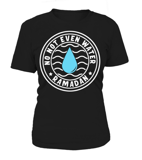 No Not Even Water Ramadan Women's T-Shirt