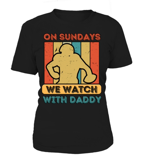 On Sundays We Watch Football With Daddy Women's T-Shirt