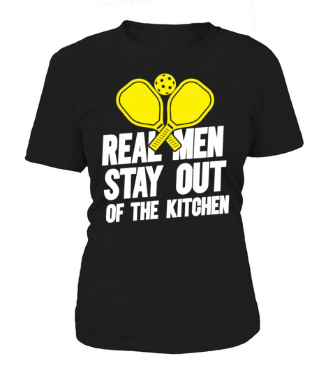 Real Men Stay Out Of The Kitchen For A Pickleball Women's T-Shirt