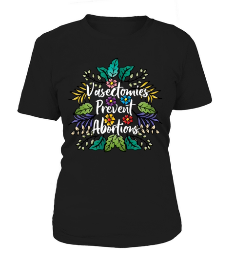 Vasectomies Prevent Abortions Pro Roe V Wade Women's T-Shirt