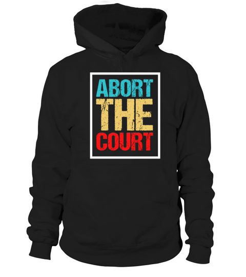 Abort the supreme court Hoodie Unisex