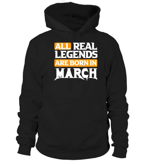 All Real Legends Are Born In March Hoodie Unisex