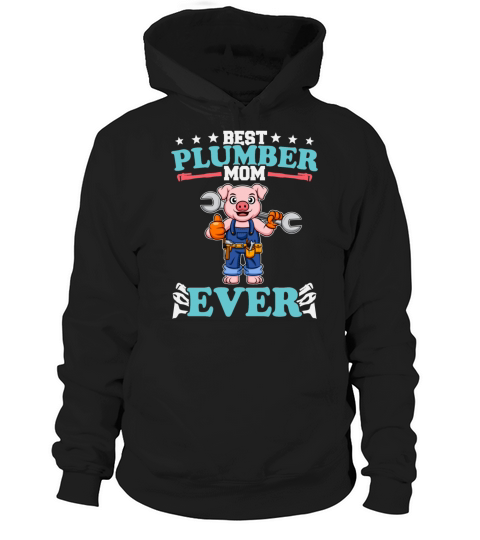 Best Plumber Mom Ever Plumbing Technician Crafts Hoodie Unisex