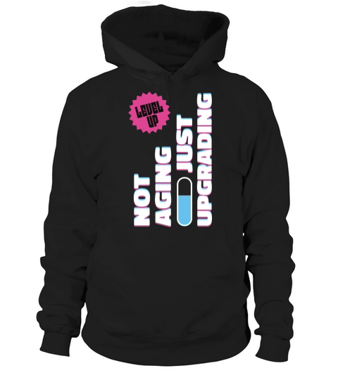 Funny not aging birthday quote Not aging just upgr Hoodie Unisex