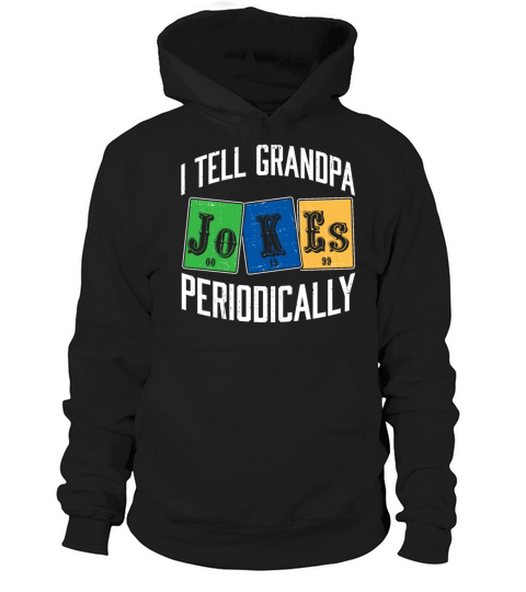 I Tell Grandpa Jokes Periodically Chemistry Hoodie Unisex