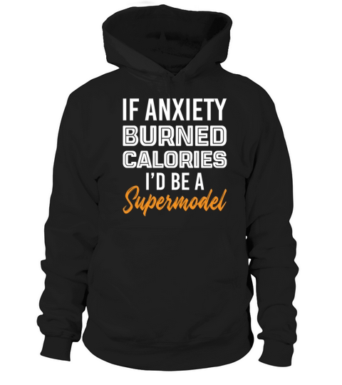 If Anxiety Burned Calories Id Be A Supermodel Hoodie Unisex
