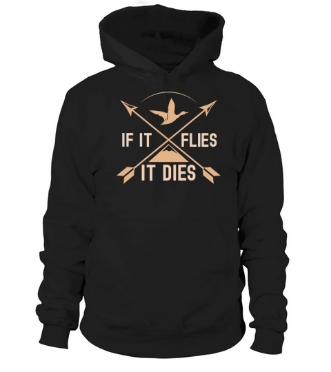 If It Flies It Dies Bird Hunting Bow Hoodie Unisex