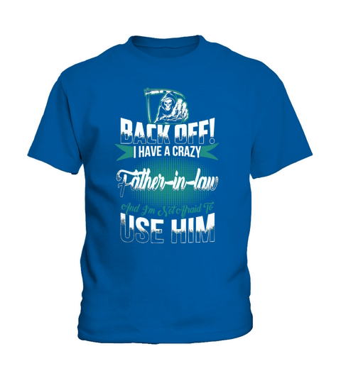 Back off I have a crazy Father in law and I m not T-Shirt Kids T-Shirt