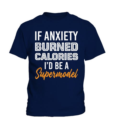 If Anxiety Burned Calories Id Be A Supermodel Kids T-Shirt
