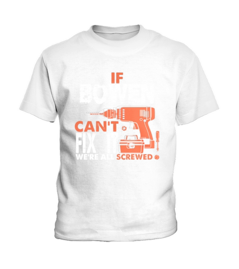If BOWEN Cant Fix It. Were All Screwed. Gift Tee Kids T-Shirt