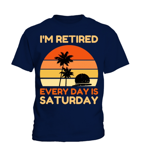 Im Retired Every Day Is Saturday Funny Retirement Kids T-Shirt