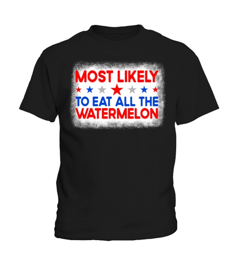 Most Likely To Eat All The Watermelon 4th Of Julyw Kids T-Shirt