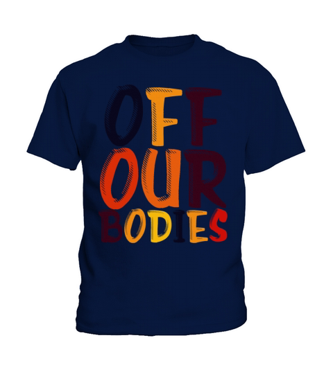 Off Our Bodies Pro Choice Roe v Wade Womens Rights Kids T-Shirt