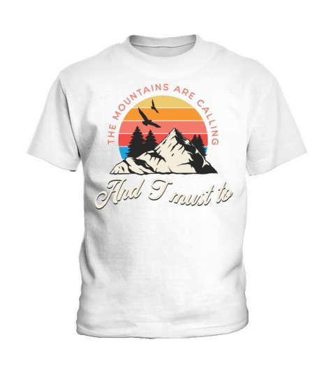 The mountains are calling and i must go Kids T-Shirt