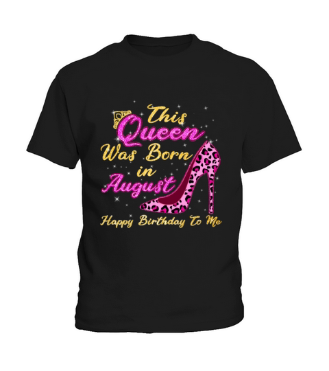 This Queen Was Born In August Happy Birthday To Me Kids T-Shirt