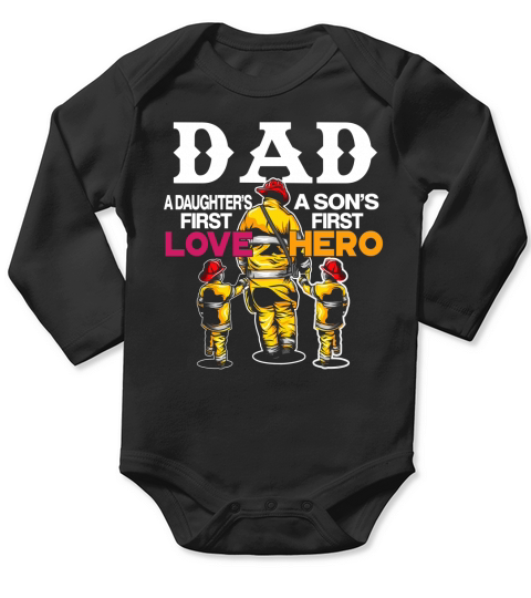 Dad A Daughter’s First Love A Son’s First Hero Firefighter Dad Long Sleeve Baby One-Piece
