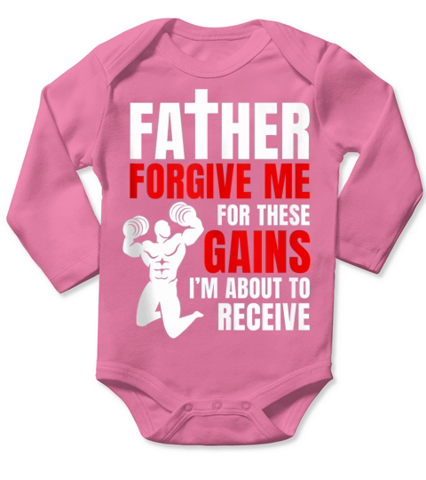 Father Forgive Me For These Gains i’m about to receive Long Sleeve Baby One-Piece