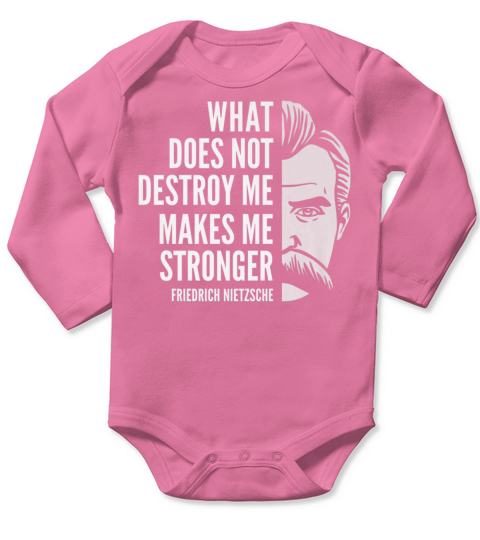 Friedrich Nietzsche Quote: What Does Not Destroy Me T-shirt Long Sleeve Baby One-Piece