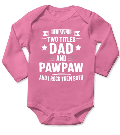 I Have Two Titles Dad And Pawpaw And I Rock Them Both shirt - Coffee Mug (colored) Long Sleeve Baby One-Piece