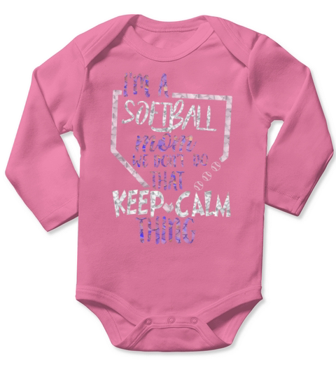 Im A Softball Mom We Dont Do That Keep Calm Long Sleeve Baby One-Piece