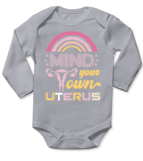 Mind Your Own Uterus Pro Choice Pro Abortion Abort Long Sleeve Baby One-Piece