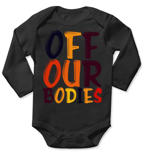 Off Our Bodies Pro Choice Roe v Wade Womens Rights Long Sleeve Baby One-Piece