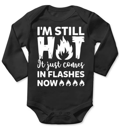 Still Hot It Just Comes In Flashes Now Menopause Long Sleeve Baby One-Piece
