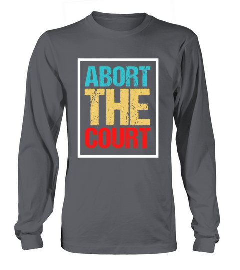 Abort the supreme court Long sleeved Unisex
