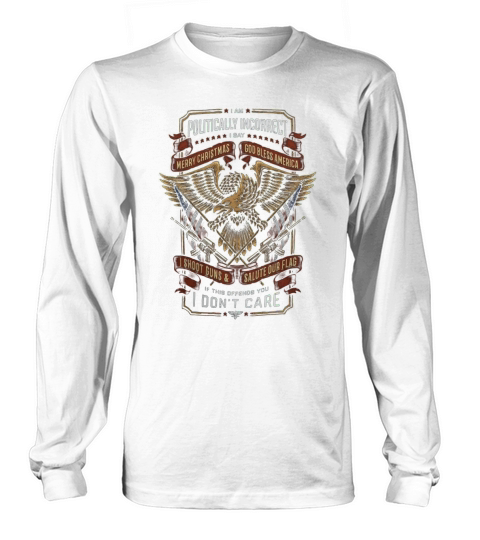 I am politically incorrect I say Merry Christmas god bless America shirt Long sleeved Unisex