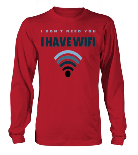 i dont need you i have wifi Long sleeved Unisex