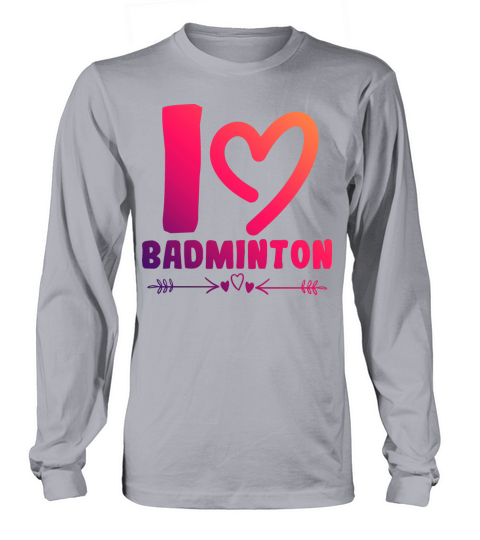 I love badminton Long sleeved Unisex