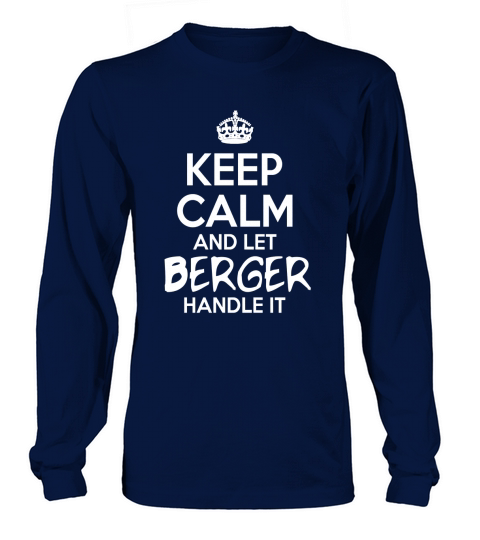 Keep Calm And Let Berger Handle It Long sleeved Unisex