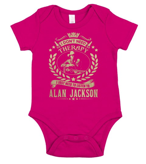 i Dont Need Therapy I just need Listen To Alan Jackson TShirt Short Sleeve Baby One-Piece