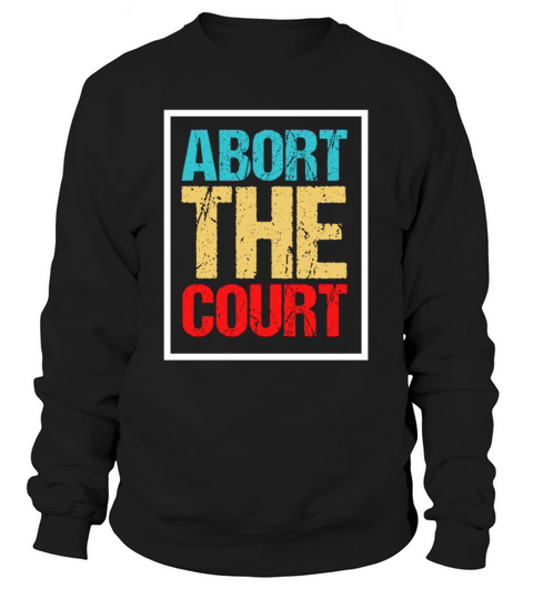 Abort the supreme court Sweatshirt Unisex