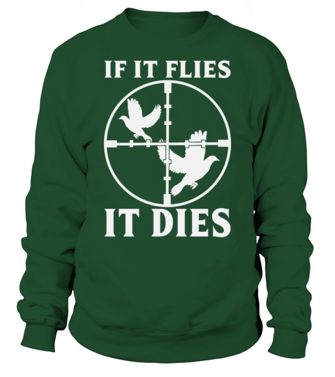 Duck Hunting Quote If It Flies It Dies Sweatshirt Unisex