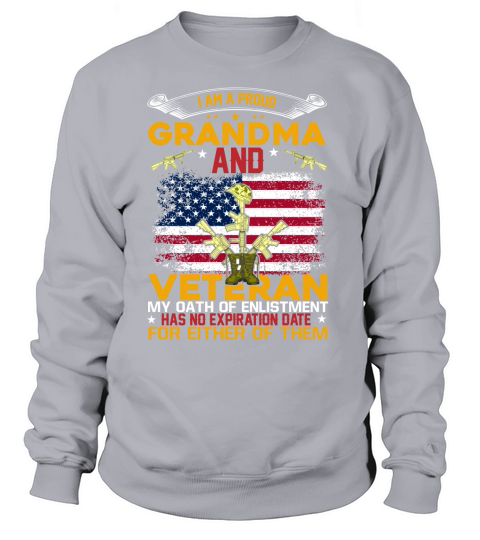 I Am A Proud Grandma And Veteran My Oath Of Enlistment Has No Expiration Date For Either Of Them Sweatshirt Unisex