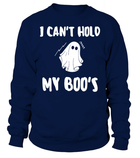 I Cant Hold My Boos Sweatshirt Unisex