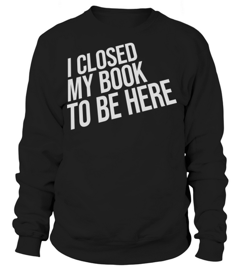 I closed my book Sweatshirt Unisex