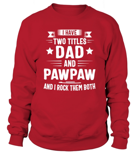 I Have Two Titles Dad And Pawpaw And I Rock Them Both shirt - Coffee Mug (colored) Sweatshirt Unisex