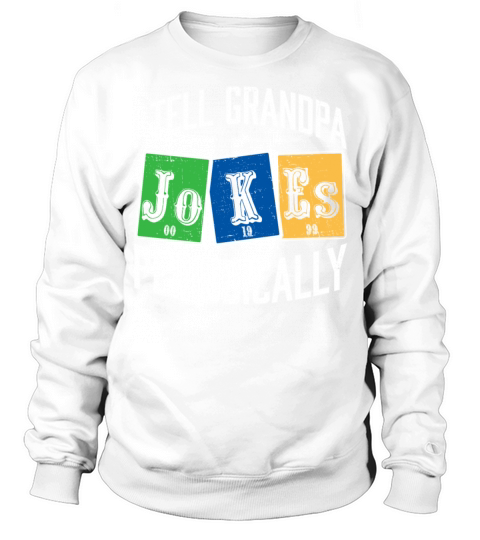 I Tell Grandpa Jokes Periodically Chemistry Sweatshirt Unisex